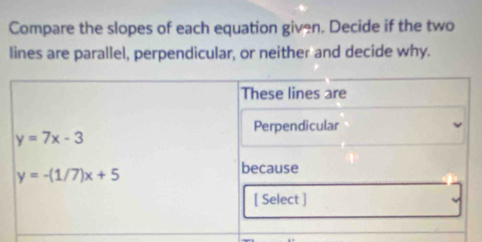 Compare the slopes of each equation given. Decide if the two
lines are parallel, perpendicular, or neither and decide why.