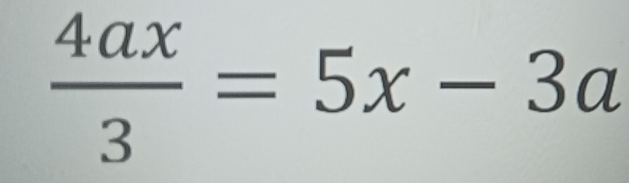  4ax/3 =5x-3a