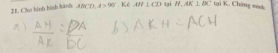 Chơ hình bình hành ABCD A>90°. Kẻ AH⊥ CD tại H, AK⊥ BC tại K. Chứng mình: