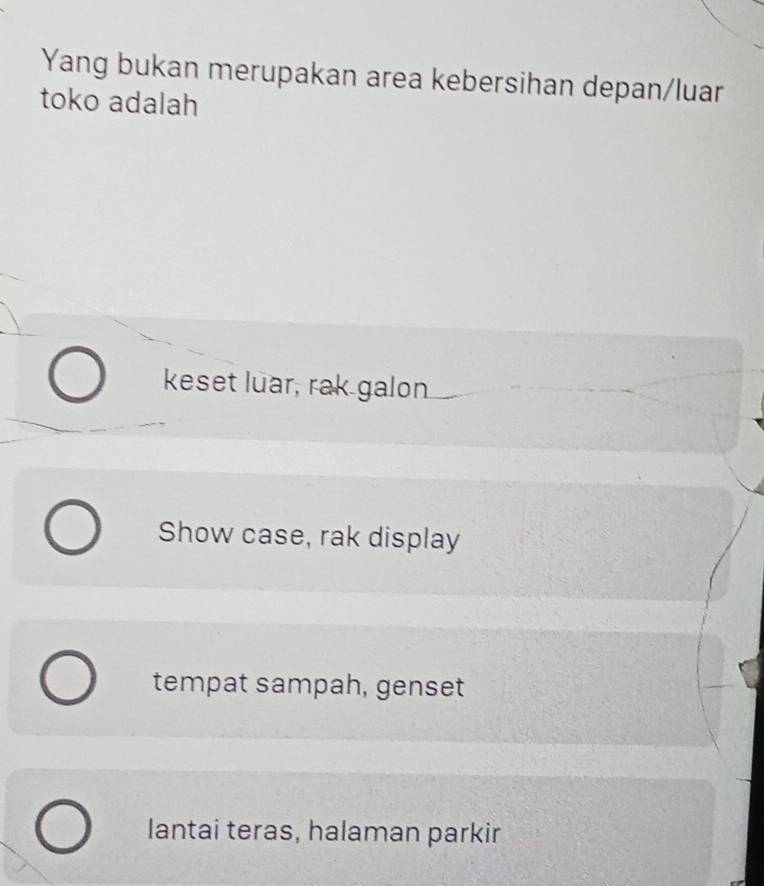 Yang bukan merupakan area kebersihan depan/luar
toko adalah
keset luar, rak galon
Show case, rak display
tempat sampah, genset
lantai teras, halaman parkir