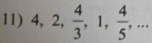 4, 2,  4/3 , 1,  4/5 ,...