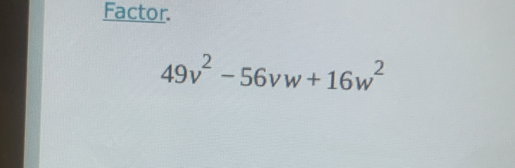 Factor.
49v^2-56vw+16w^2