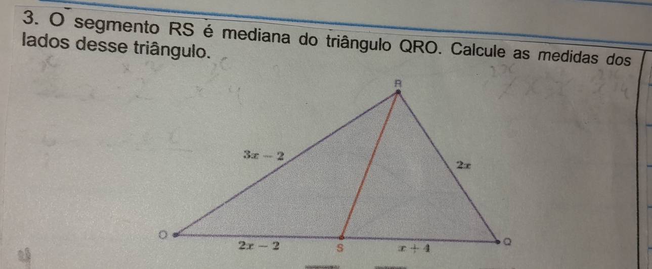 segmento RS é mediana do triângulo QRO. Calcule as medidas dos
lados desse triângulo.