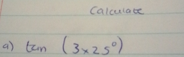 Calculace 
a) tan (3* 25°)