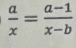  a/x = (a-1)/x-b 