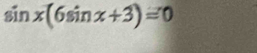 sin x(6sin x+3)=0