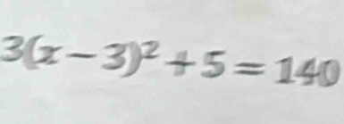 3(x-3)^2+5=140