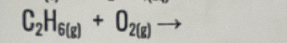 C_2H_6(g)+O_2(g)to