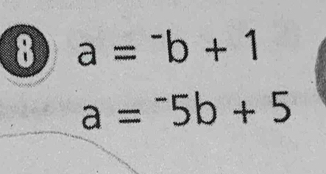 8 a=^-b+1
a=^-5b+5