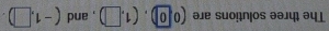 The three solutions are (0,0).(1,□ ) , and (-1,□ ).