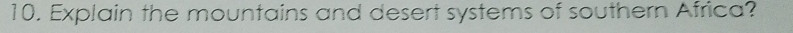 Explain the mountains and desert systems of southern Africa?