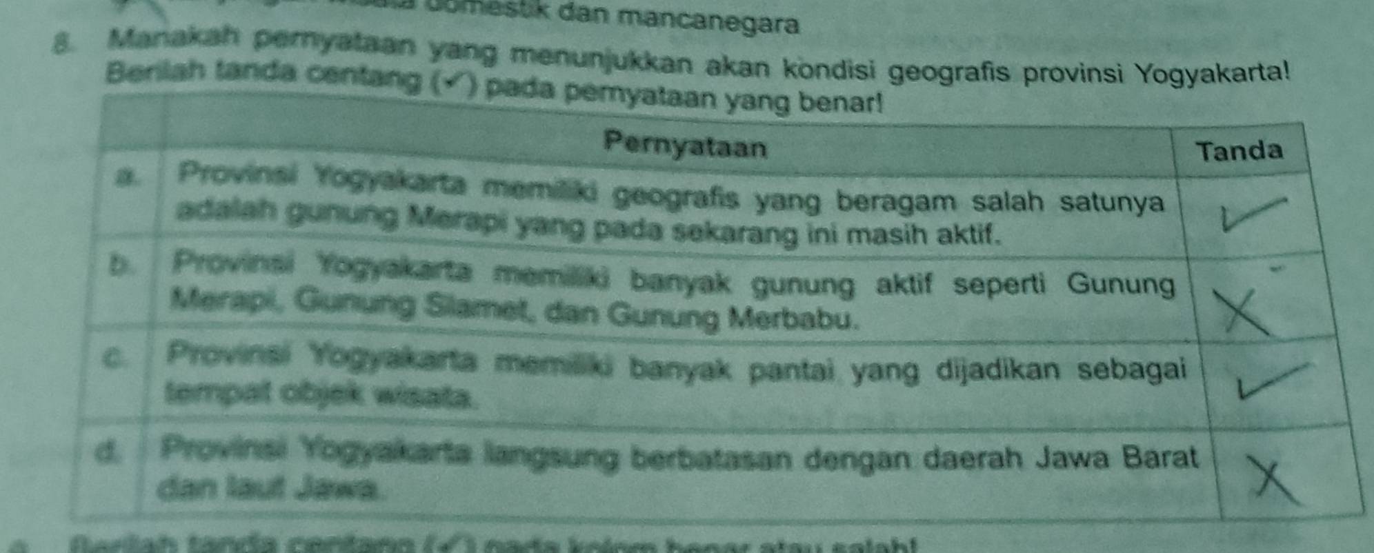 Ubmestik dan mancanegara 
8. Manakah pernyataan yang menunjukkan akan kondisi geografis provinsi Yogyakarta! 
Berilah tanda cen 
farlah tandía condann (√ ) nata knlsm hanar stau solah!