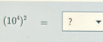 (10^4)^2= ?