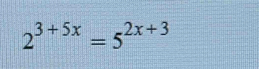 2^(3+5x)=5^(2x+3)