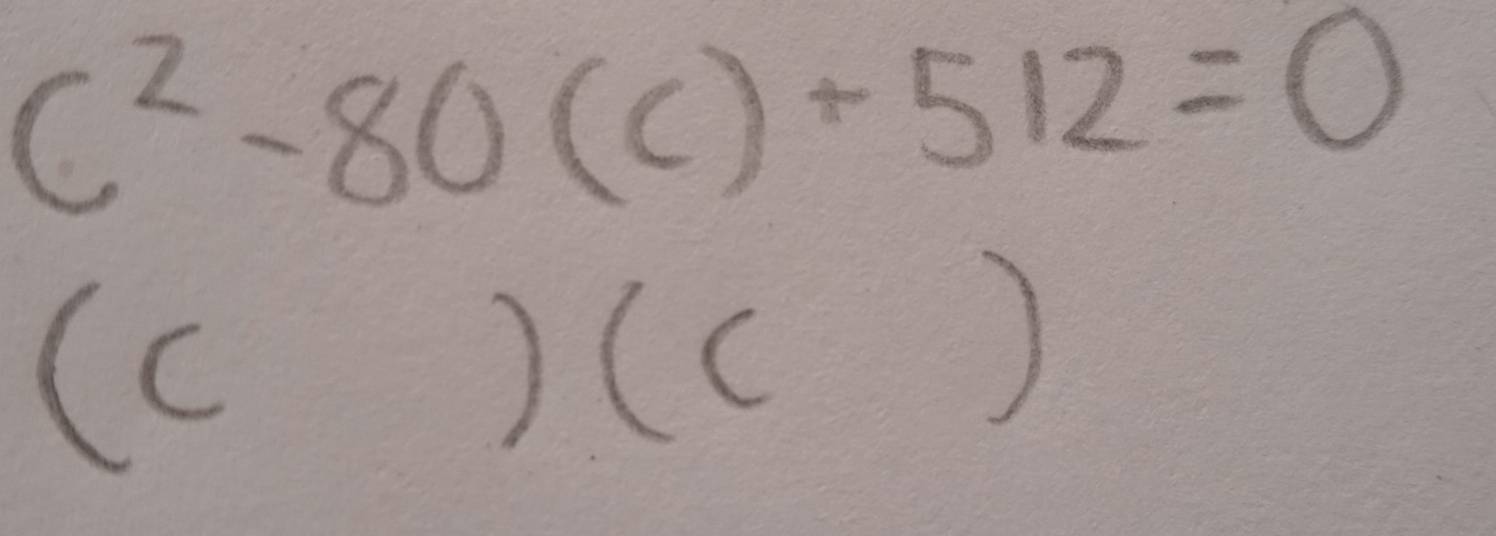 C^2-80(c)+512=0
(c 
)(C 
)