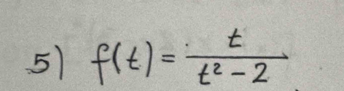 51 f(t)= t/t^2-2 