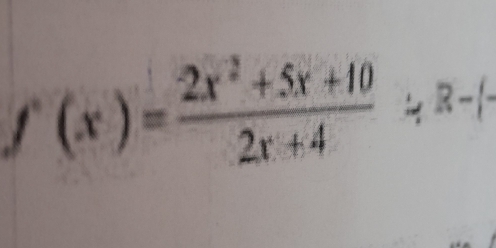 f(x)= (2x^2+5x+10)/2x+4  ∠ R-