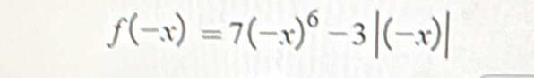 f(-x)=7(-x)^6-3|(-x)|