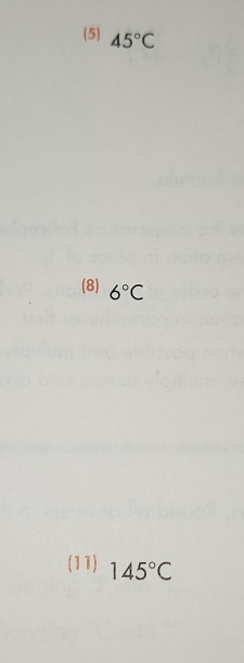 (5) 45°C
(8) 6°C
(11) 145°C