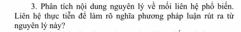 Phân tích nội dung nguyên lý về mối liên hệ phổ biến. 
Liên hệ thực tiễn để làm rõ nghĩa phương pháp luận rút ra từ 
nguyên lý này?