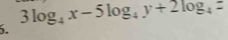 3log₄x-5log,y+2log,=
6.