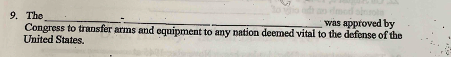 The_ _was approved by 
Congress to transfer arms and equipment to any nation deemed vital to the defense of the 
United States.