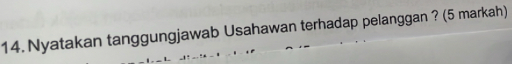 Nyatakan tanggungjawab Usahawan terhadap pelanggan ? (5 markah)