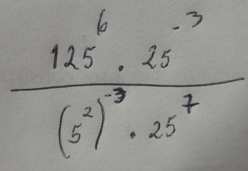 frac 125^6· 25^(-3)(5^2)^-3· 25^7