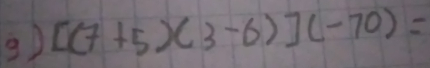 [(7+5)(3-6)](-70)=