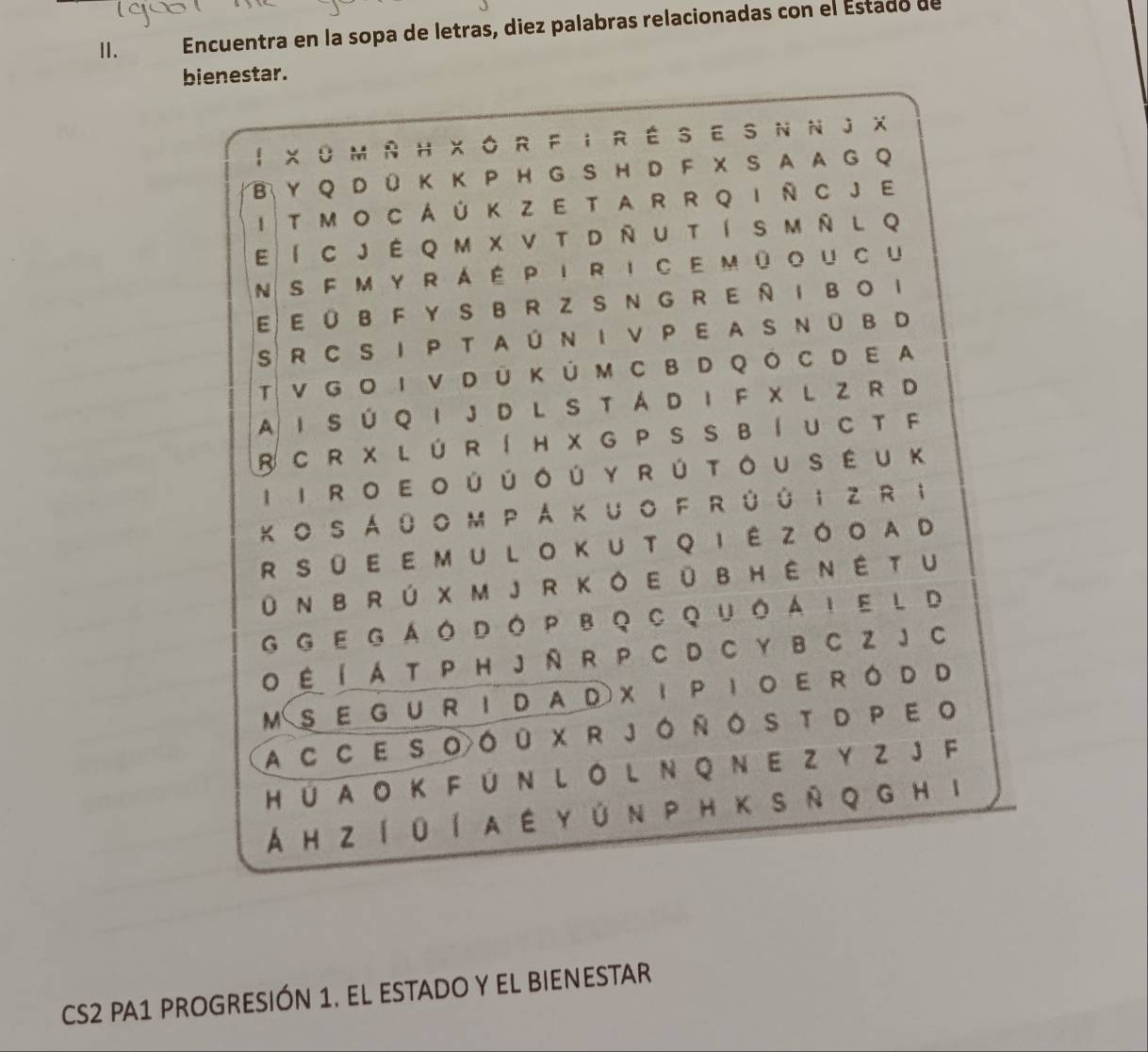 Ⅱ. Encuentra en la sopa de letras, diez palabras relacionadas con el Estado de 
bnestar. 
CS2 PA1 PROGRESIÓN 1. EL ESTADO Y EL BIENESTAR