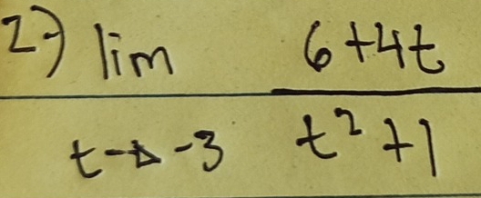 27 limlimits _tto -3 (6+4t)/t^2+1 