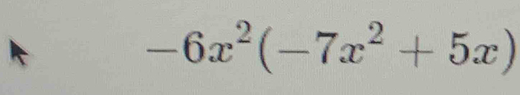 -6x^2(-7x^2+5x)