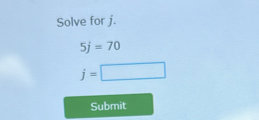 Solve for j.
5j=70
j=□
Submit