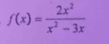 f(x)= 2x^2/x^2-3x 