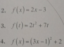 f(x)=2x-3
3. f(t)=2t^2+7t
4. f(x)=(3x-1)^2+2