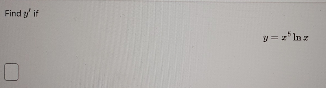 Find y' if
y=x^5ln x
□