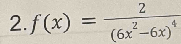 f(x)=frac 2(6x^2-6x)^4