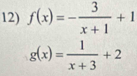 f(x)=- 3/x+1 +1
g(x)= 1/x+3 +2