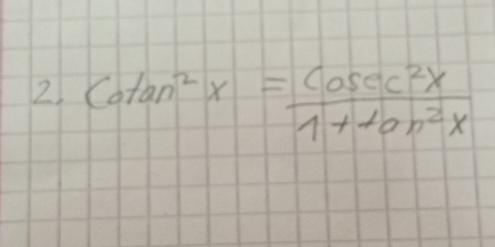 2 Cotan^2x= cosec^2x/1+tan^2x 