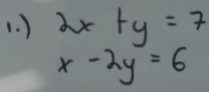 ) 2x+y=7
x-2y=6