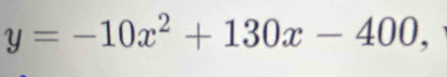 y=-10x^2+130x-400,