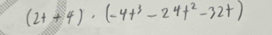 (2t+4)· (-4t^3-24t^2-32t)