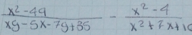  (x^2-49)/xy-5x-79+35 - (x^2-4)/x^2+7x+10 