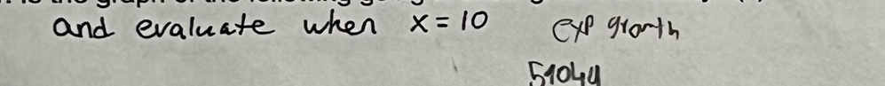 and evaluate when x=10 exe groth
51044