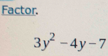 Factor.
3y^2-4y-7