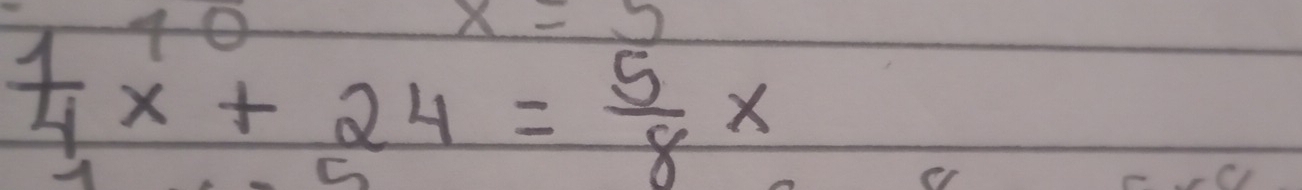 x=3
 1/4 x+24= 5/8 x