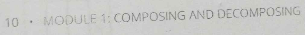 10 · MODULE 1: COMPOSING AND DECOMPOSING