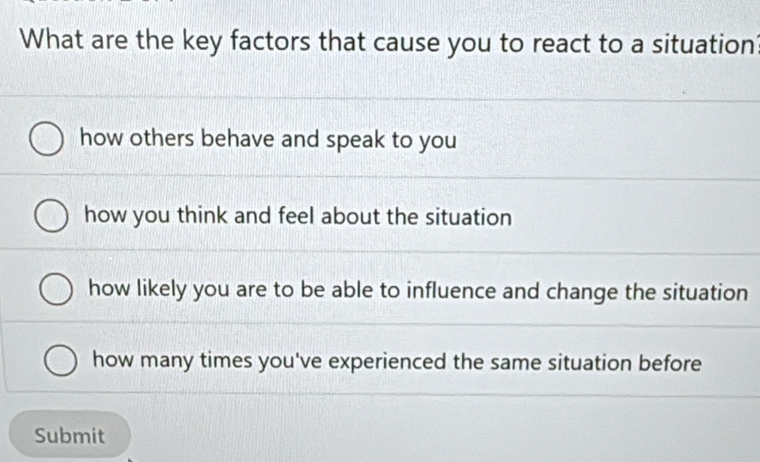 Solved: What are the key factors that cause you to react to a situation ...