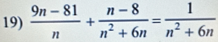  (9n-81)/n + (n-8)/n^2+6n = 1/n^2+6n 