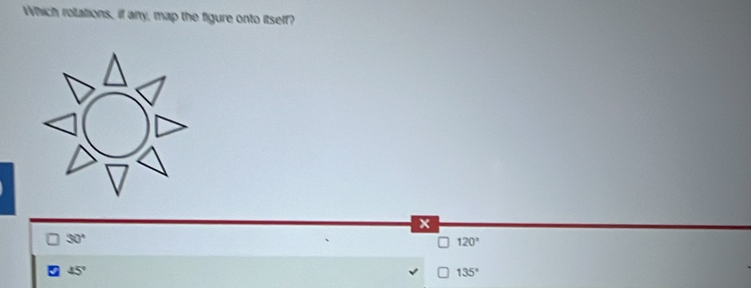Which rotations, if any, map the figure onto itself?
x
30°
120°
45°
135°